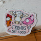 Friends not food